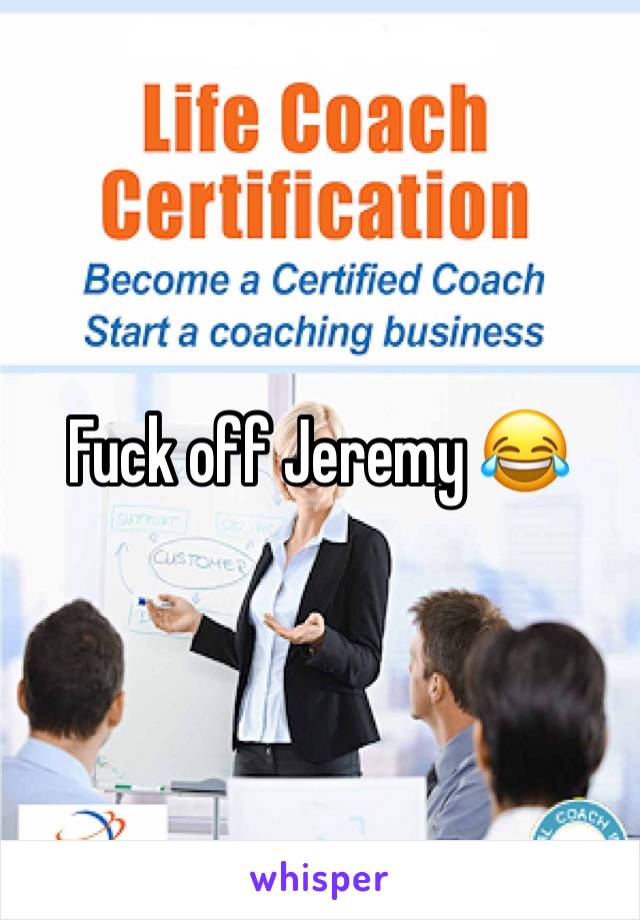 Fuck off Jeremy 😂