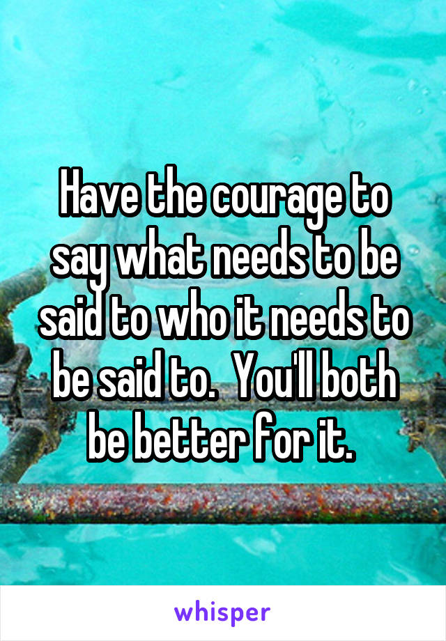 Have the courage to say what needs to be said to who it needs to be said to.  You'll both be better for it. 