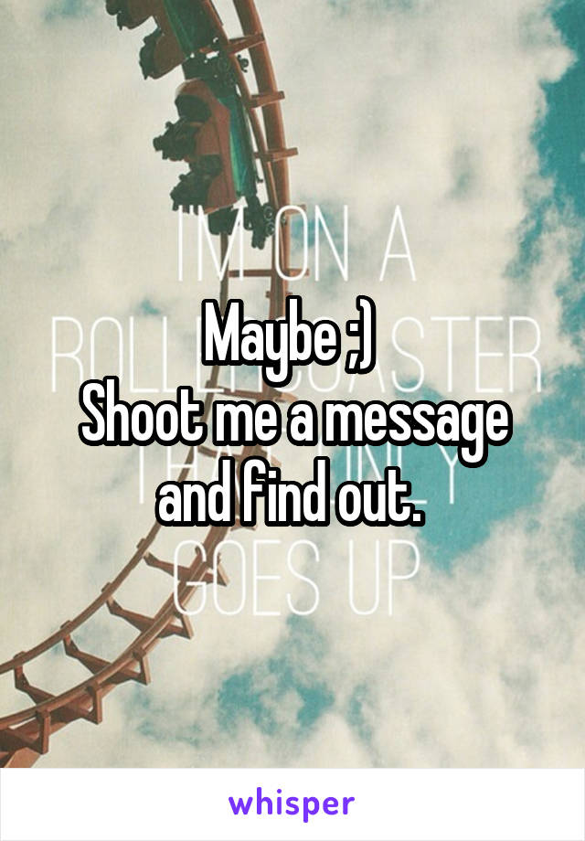 Maybe ;) 
Shoot me a message and find out. 