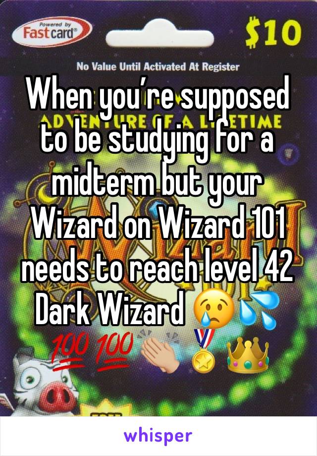 When you’re supposed to be studying for a midterm but your Wizard on Wizard 101 needs to reach level 42 Dark Wizard 😢💦💯💯👏🏼🏅👑