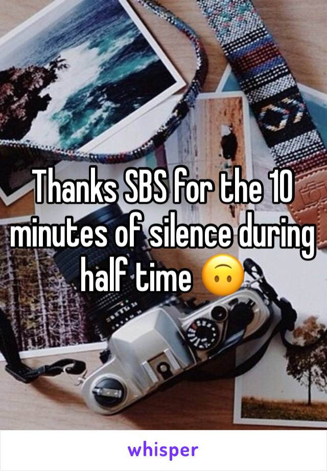 Thanks SBS for the 10 minutes of silence during half time 🙃