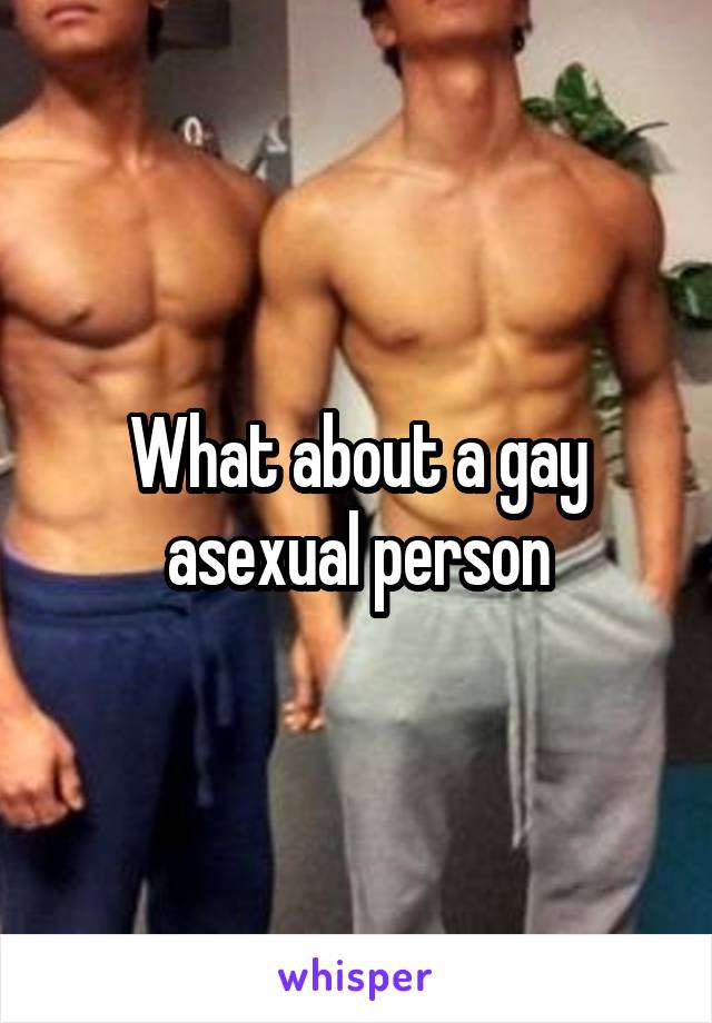 What about a gay asexual person