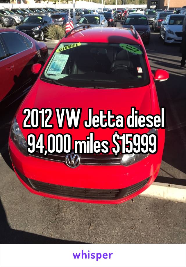 2012 VW Jetta diesel 94,000 miles $15999 