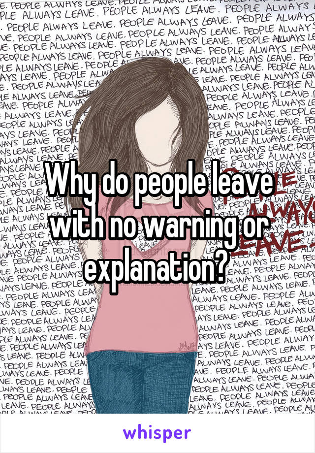 Why do people leave with no warning or explanation? 