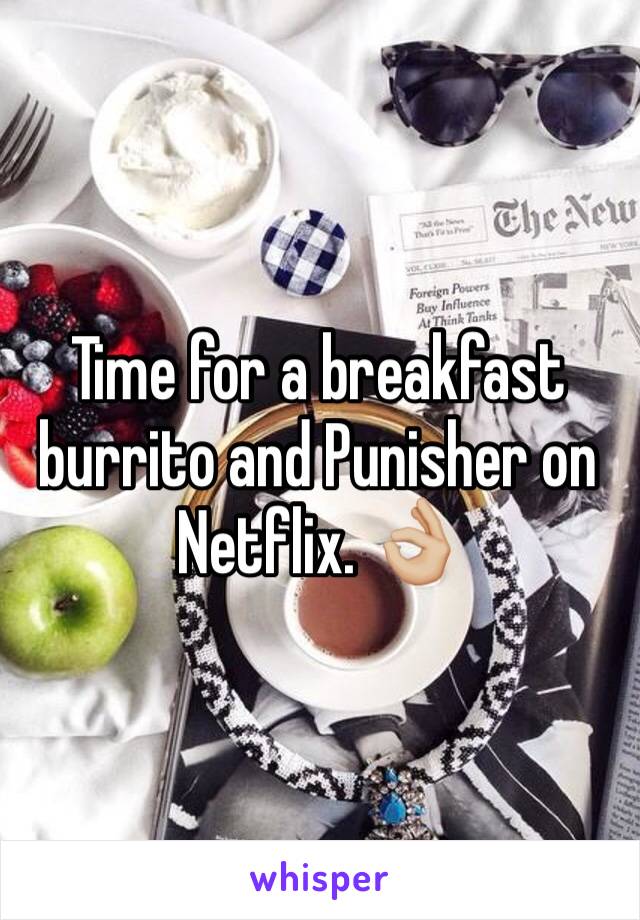 Time for a breakfast burrito and Punisher on Netflix. 👌🏼