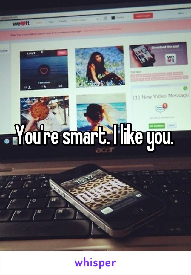 You're smart. I like you. 