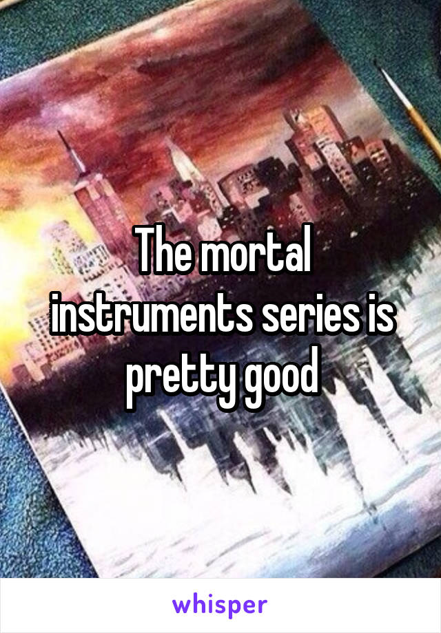 The mortal instruments series is pretty good