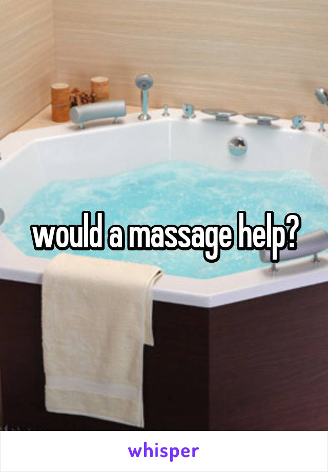 would a massage help?