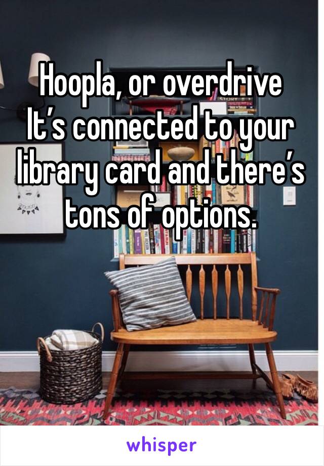 Hoopla, or overdrive
It’s connected to your library card and there’s tons of options.