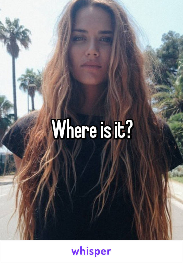 Where is it?