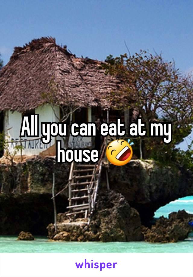 All you can eat at my house 🤣
