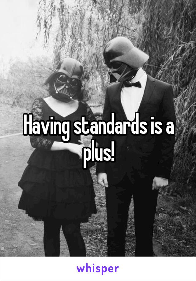 Having standards is a plus!