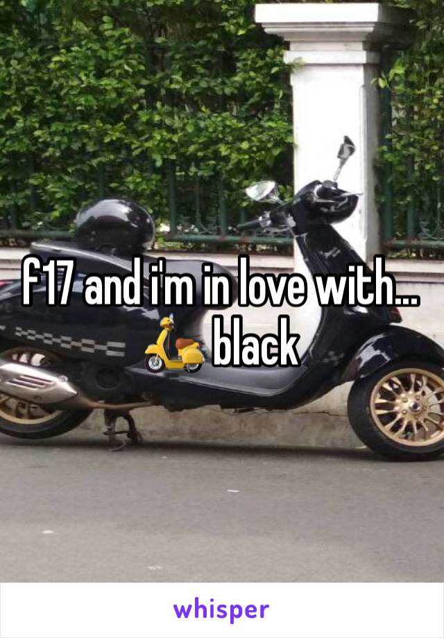 f17 and i'm in love with... 🛵 black