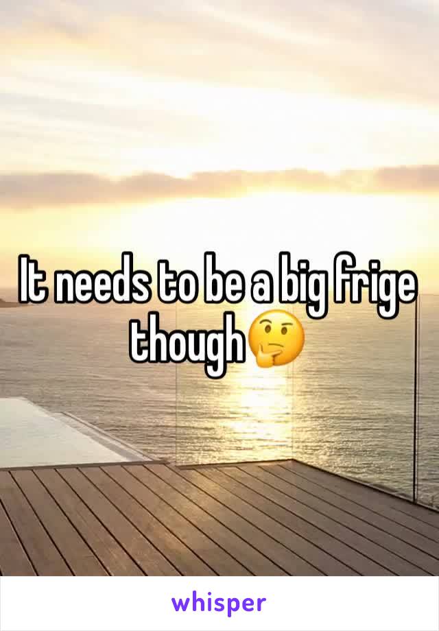 It needs to be a big frige though🤔