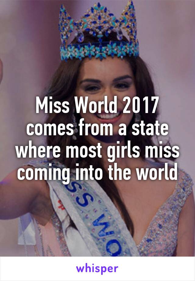 Miss World 2017 comes from a state where most girls miss coming into the world