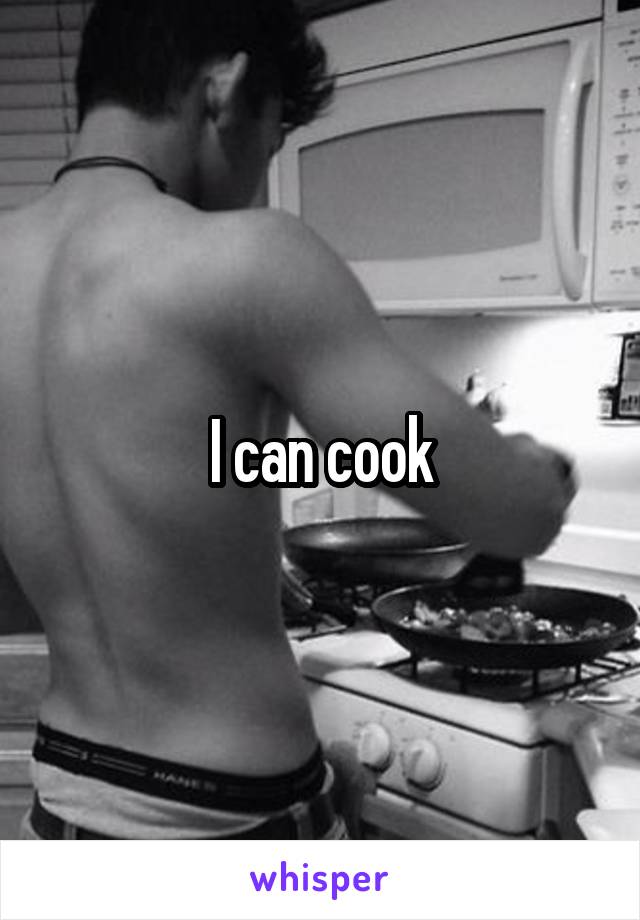 I can cook