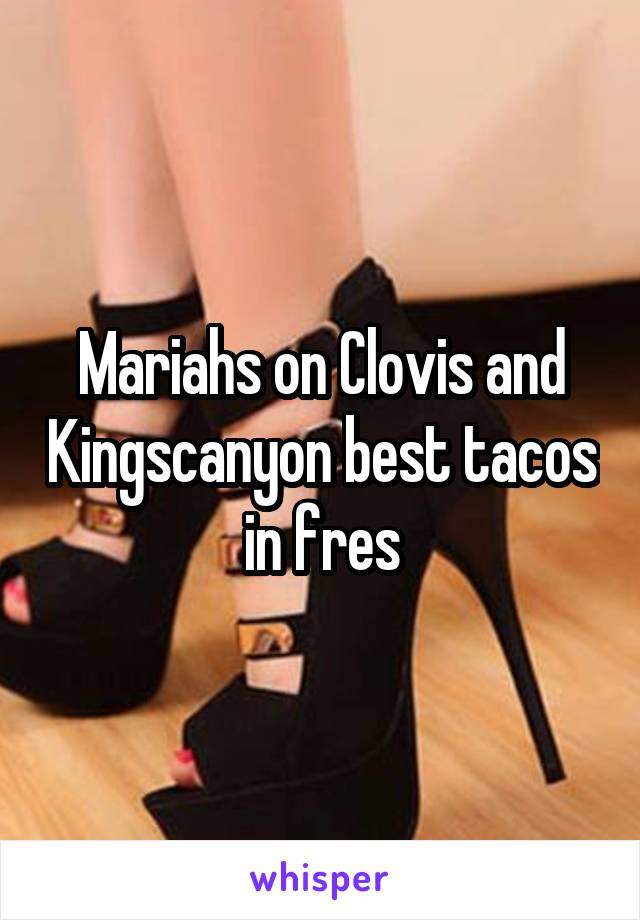 Mariahs on Clovis and Kingscanyon best tacos in fres
