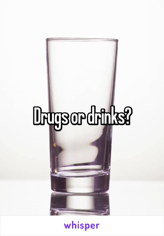 Drugs or drinks?