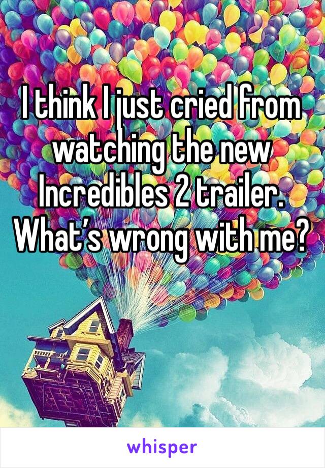 I think I just cried from watching the new Incredibles 2 trailer. What’s wrong with me?