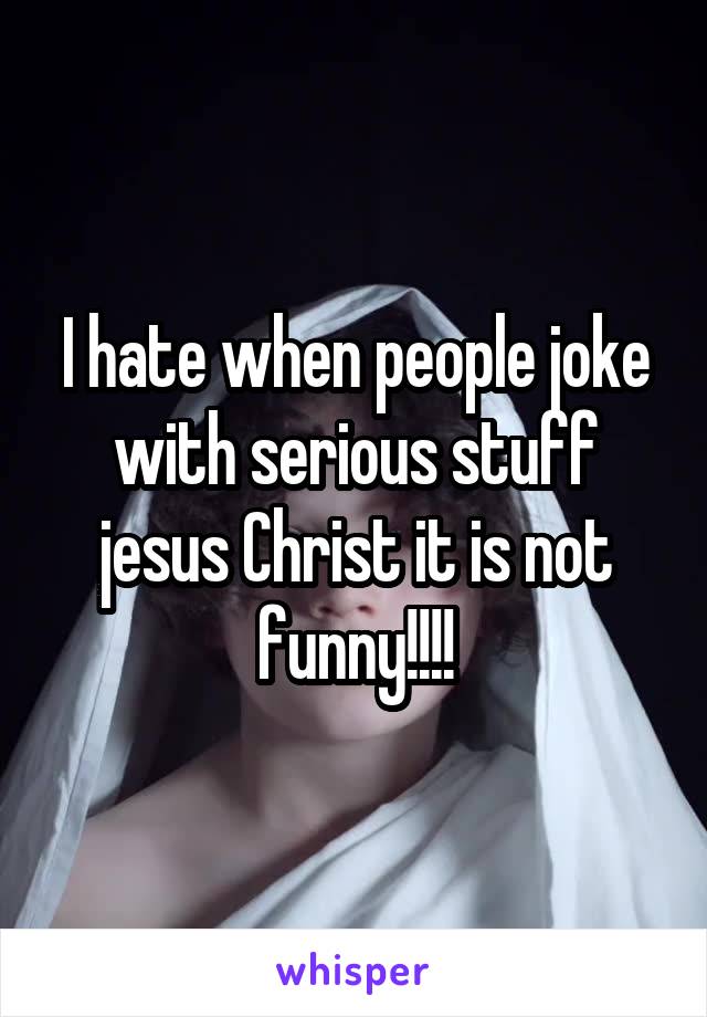 I hate when people joke with serious stuff jesus Christ it is not funny!!!!