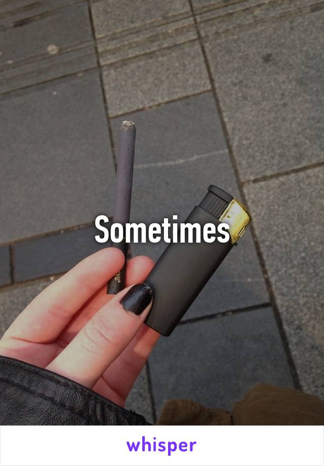 Sometimes