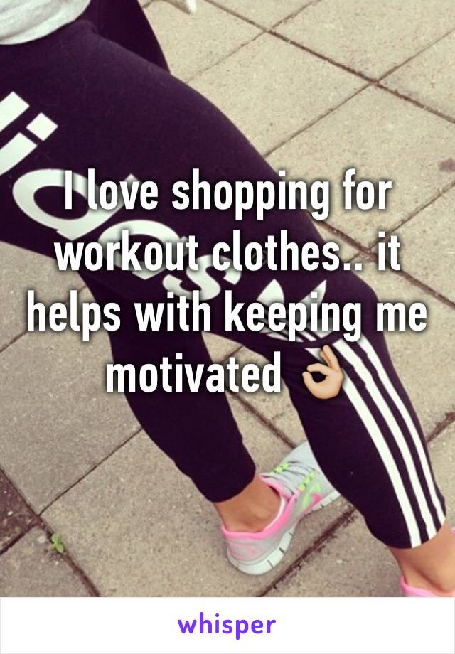 I love shopping for workout clothes.. it helps with keeping me motivated 👌🏼