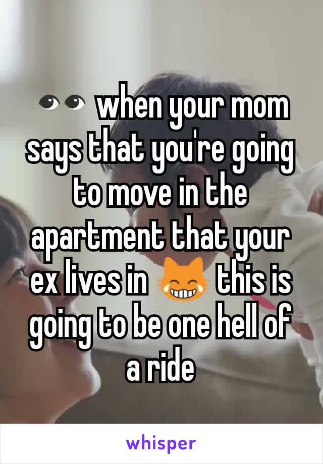 👀 when your mom says that you're going to move in the apartment that your ex lives in 😹 this is going to be one hell of a ride