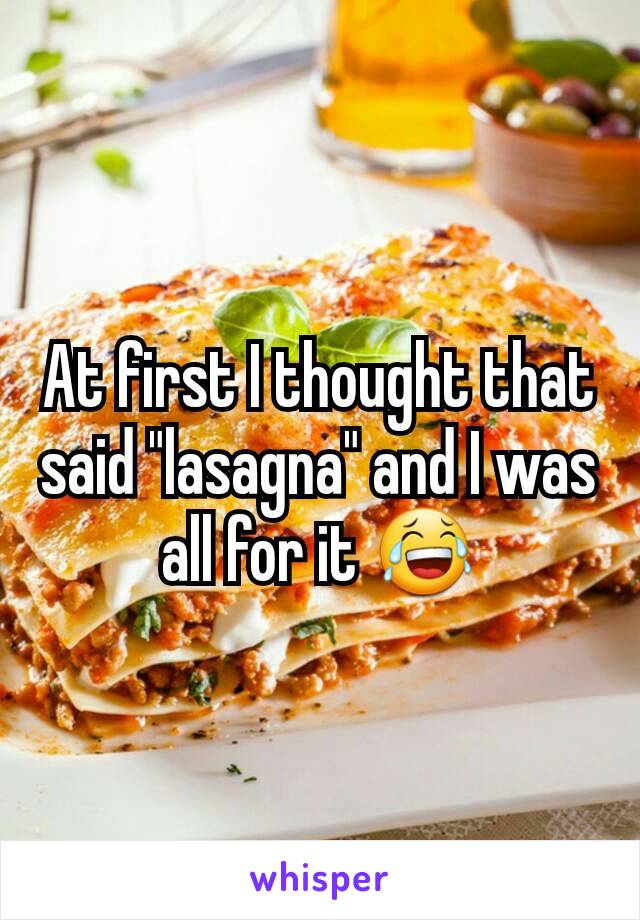 At first I thought that said "lasagna" and I was all for it 😂