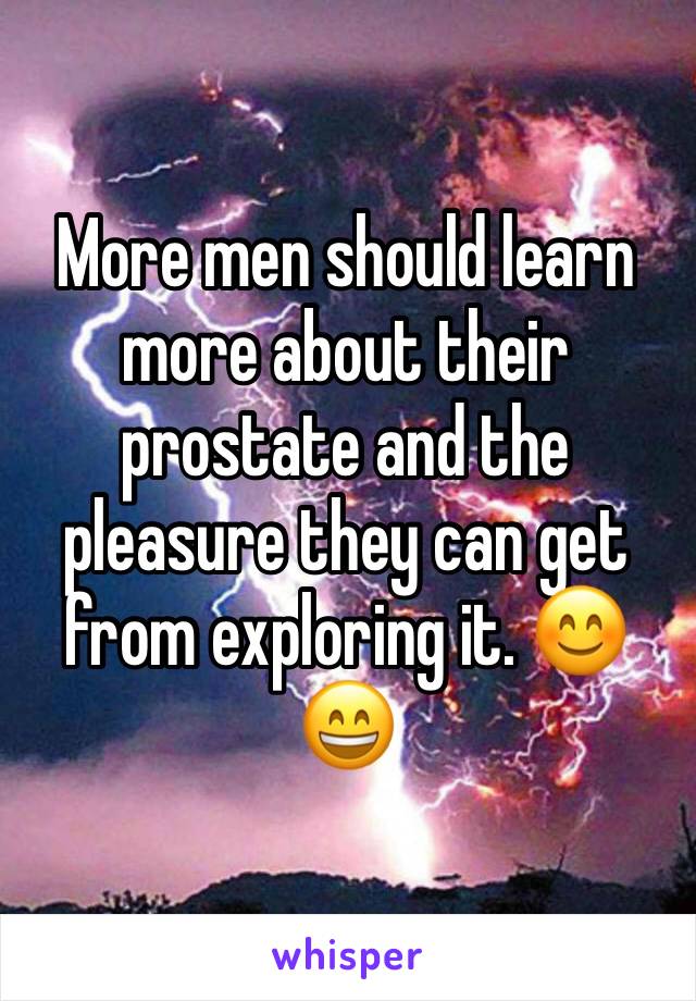 More men should learn more about their prostate and the pleasure they can get from exploring it. 😊😄