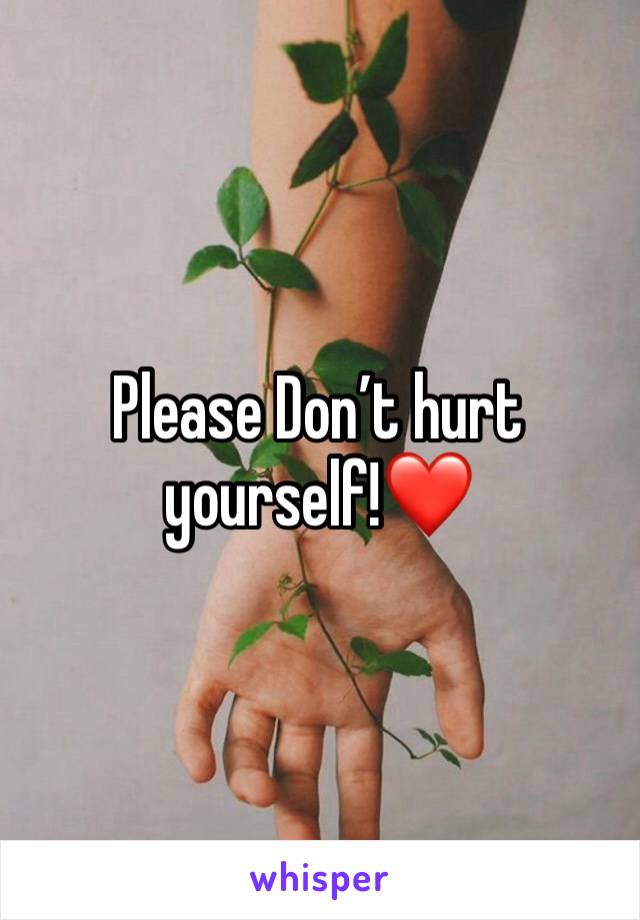 Please Don’t hurt yourself!❤️