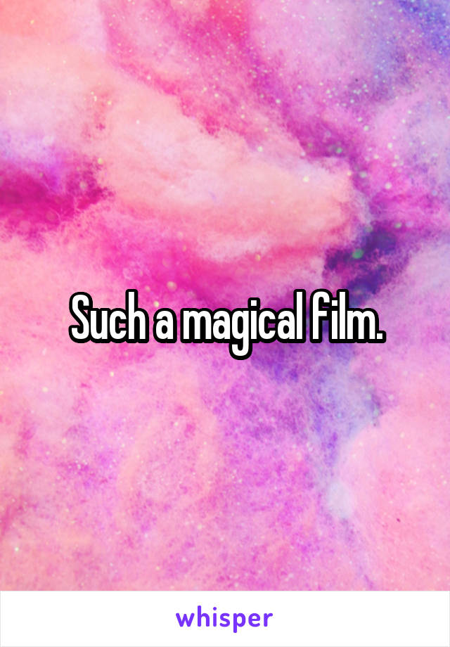 Such a magical film.