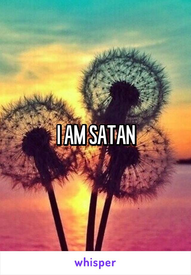 I AM SATAN