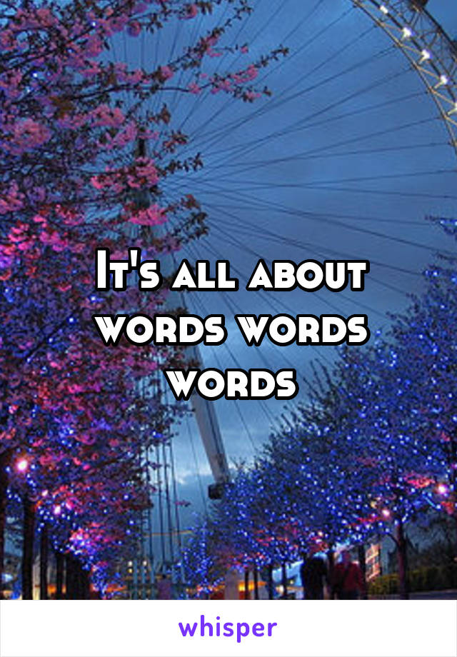 It's all about words words words