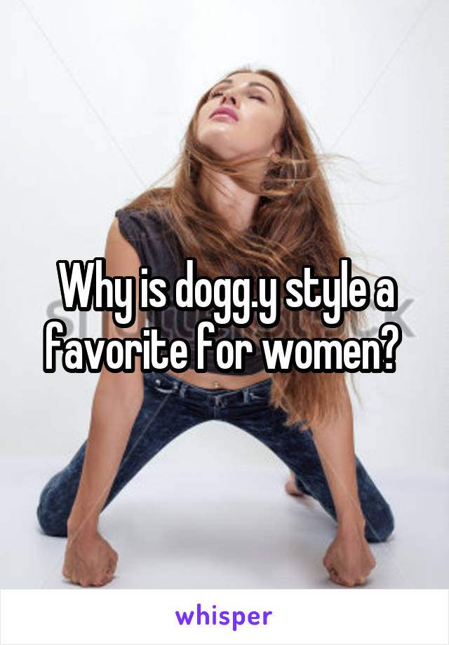 Why is dogg.y style a favorite for women? 