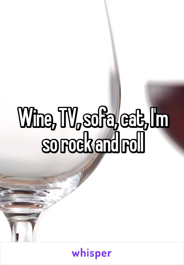 Wine, TV, sofa, cat, I'm so rock and roll