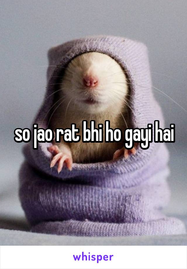 so jao rat bhi ho gayi hai