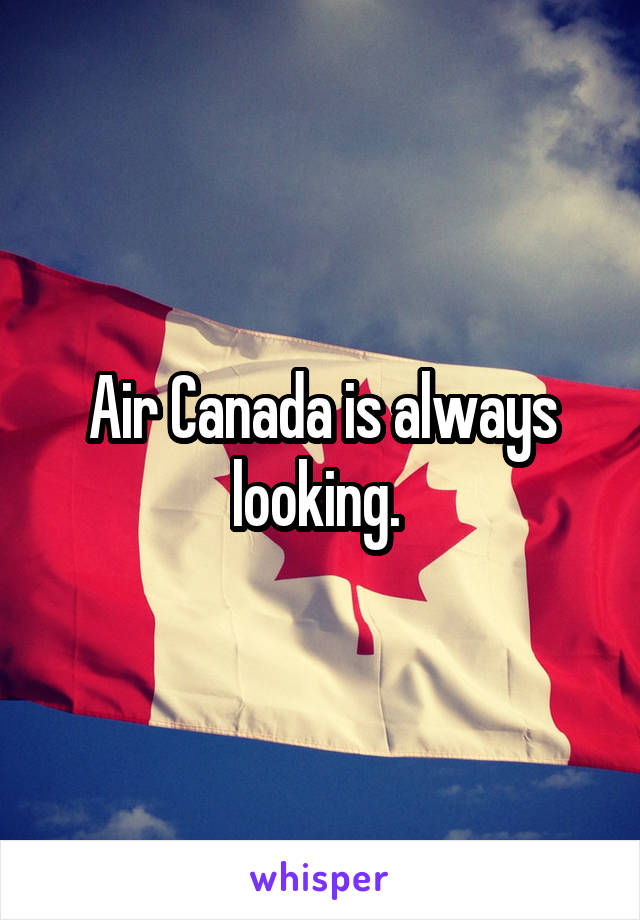 Air Canada is always looking. 