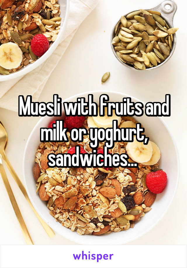Muesli with fruits and milk or yoghurt, sandwiches... 