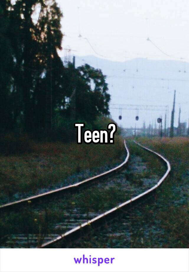 Teen?