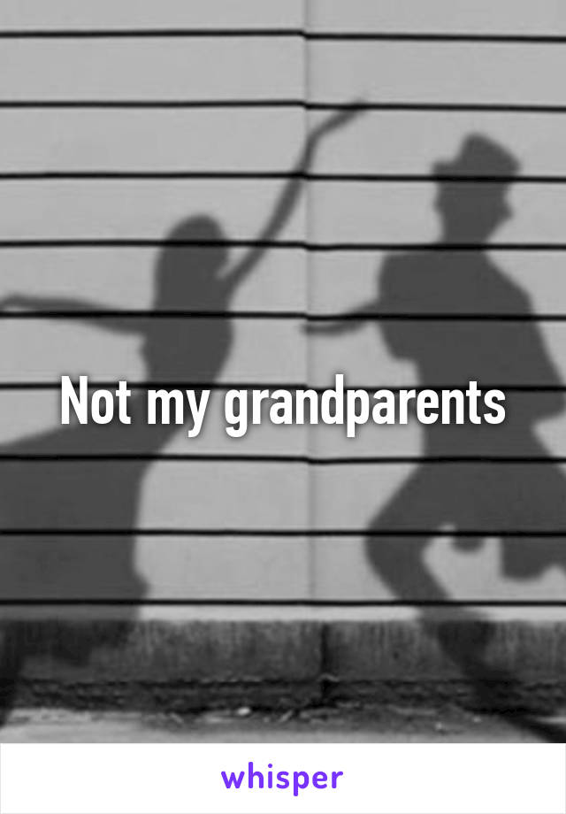 Not my grandparents
