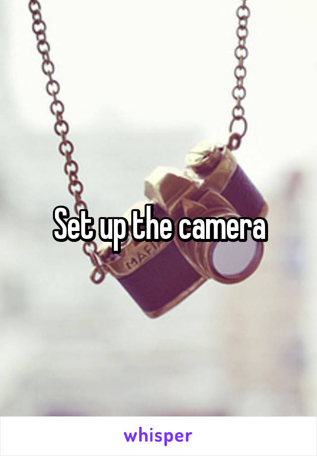 Set up the camera