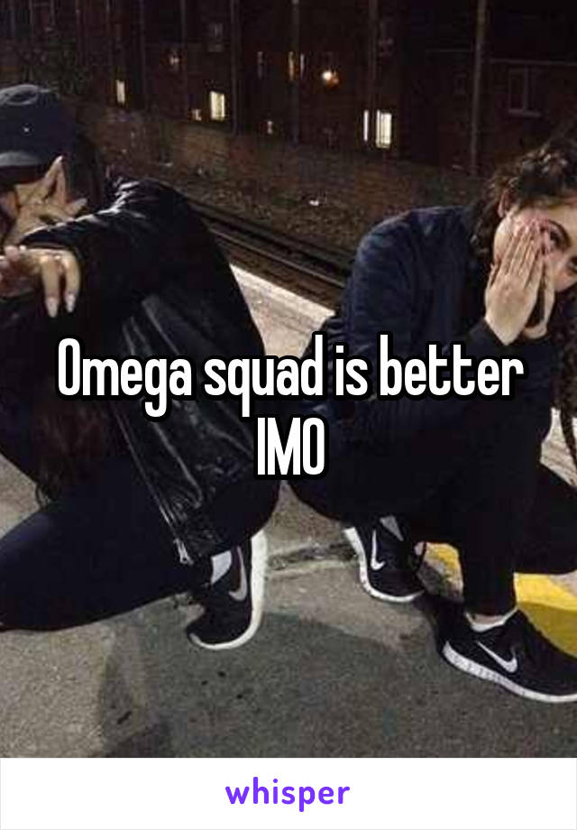 Omega squad is better IMO