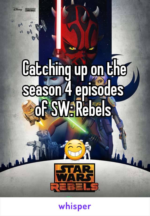 Catching up on the season 4 episodes 
of SW: Rebels 

😁