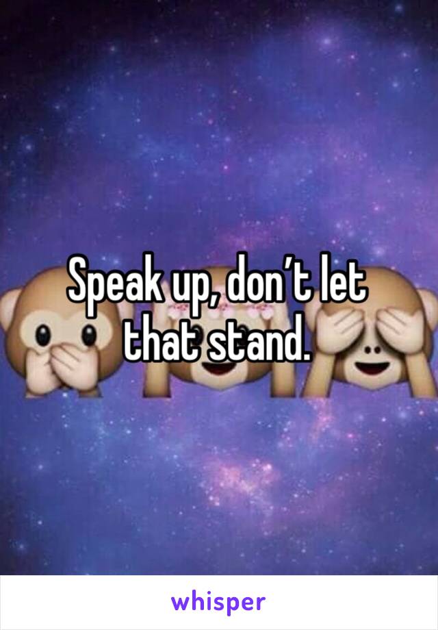 Speak up, don’t let that stand. 