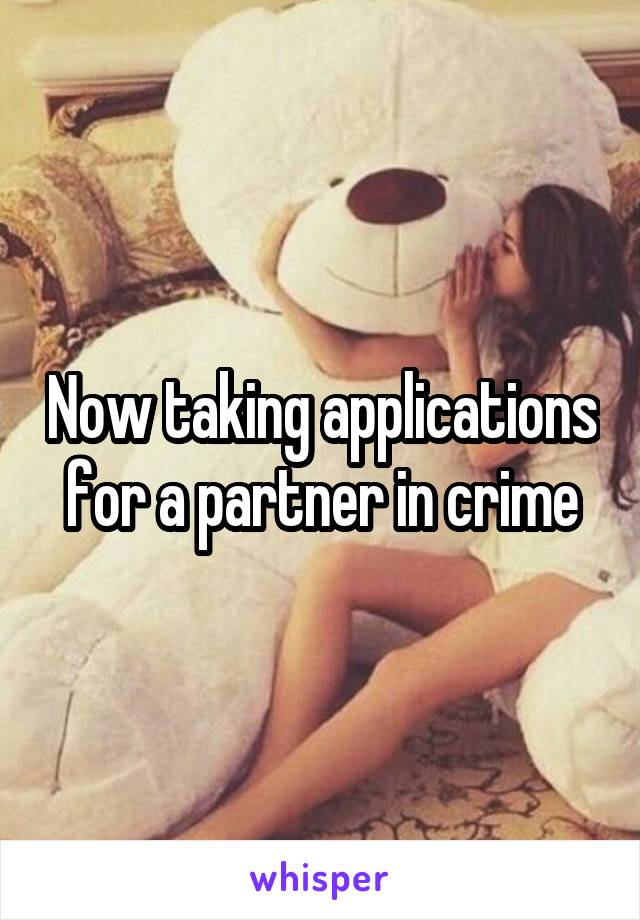 Now taking applications for a partner in crime