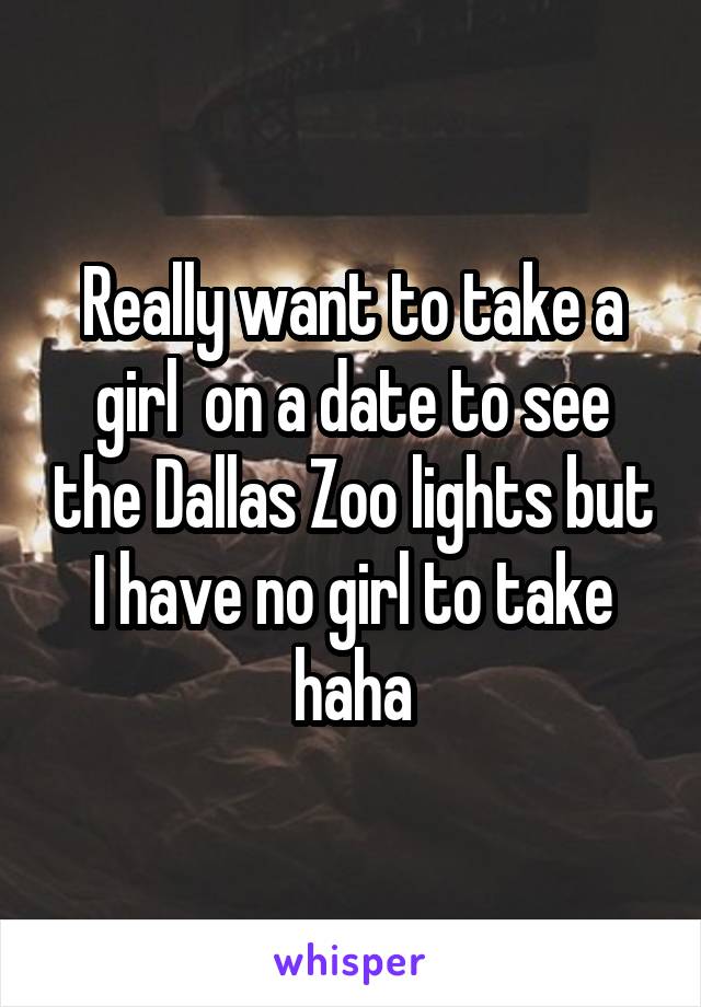 Really want to take a girl  on a date to see the Dallas Zoo lights but I have no girl to take haha