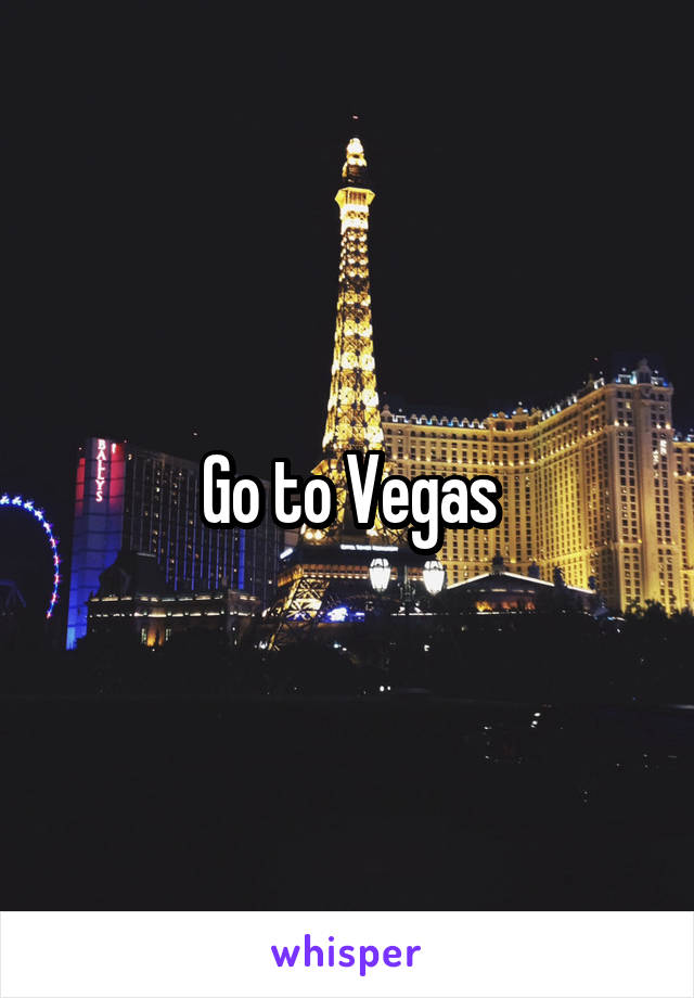 Go to Vegas