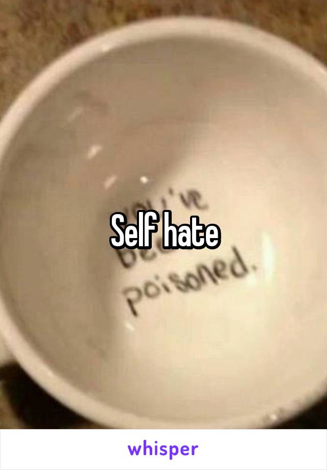 Self hate