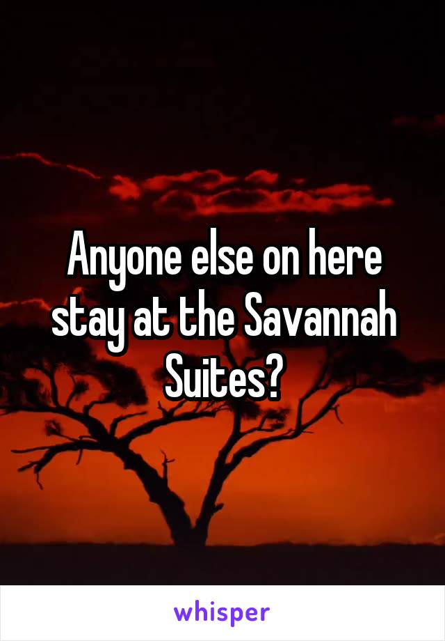 Anyone else on here stay at the Savannah Suites?