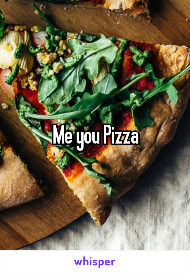 Me you Pizza